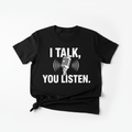 Podcaster T-Shirt – I Talk, You Listen